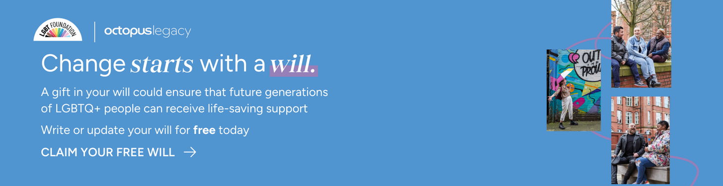 A banner from LGBT Foundation in partnership with Octopus Legacy explaining that "change starts with a will", encouraging people to claim their free will with LGBT Foundation's free will writing service.